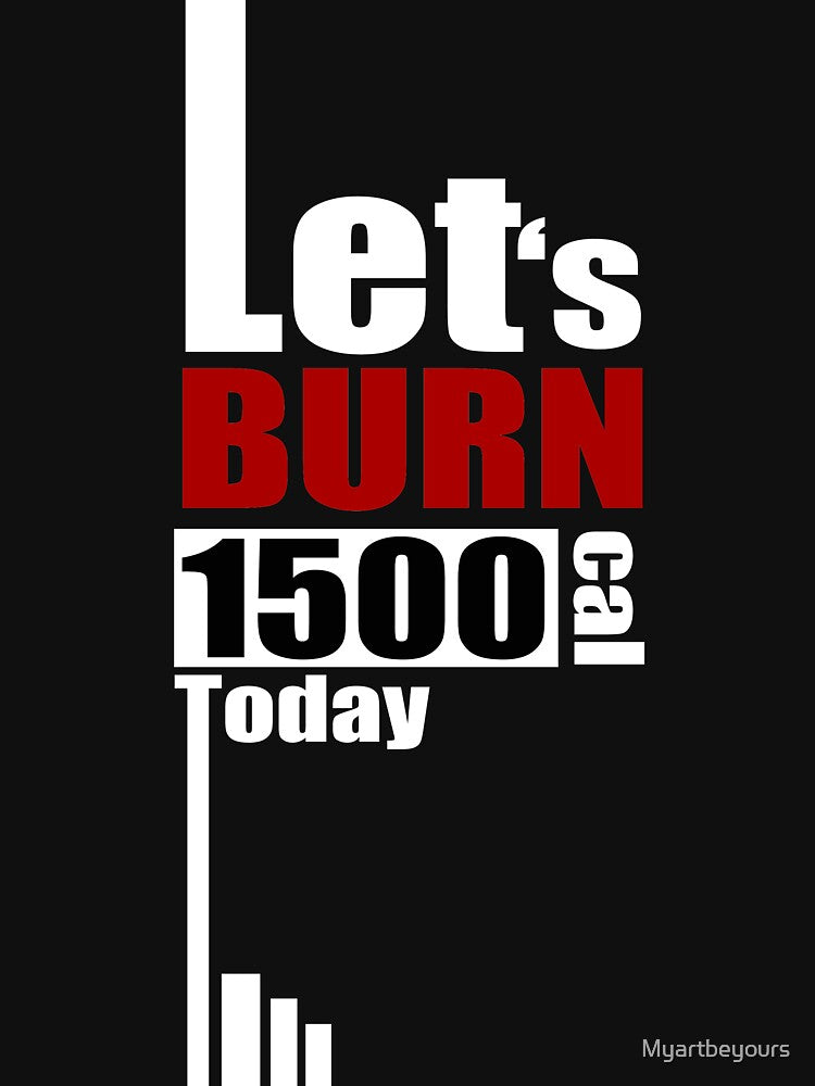 Lets burn 1500Cal Today to motivate yourself in Clothing, Accessories, Home Decor. by Myartbeyours T-Shirts,... (Image 3)