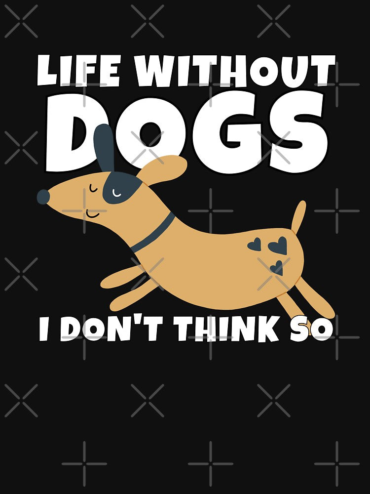 Life Without Dogs I Don't Think So Cute Dog Lover by ricricswert T-Shirts, Hoodie, Sweatshirt | BlankRebels.com (Image 3)