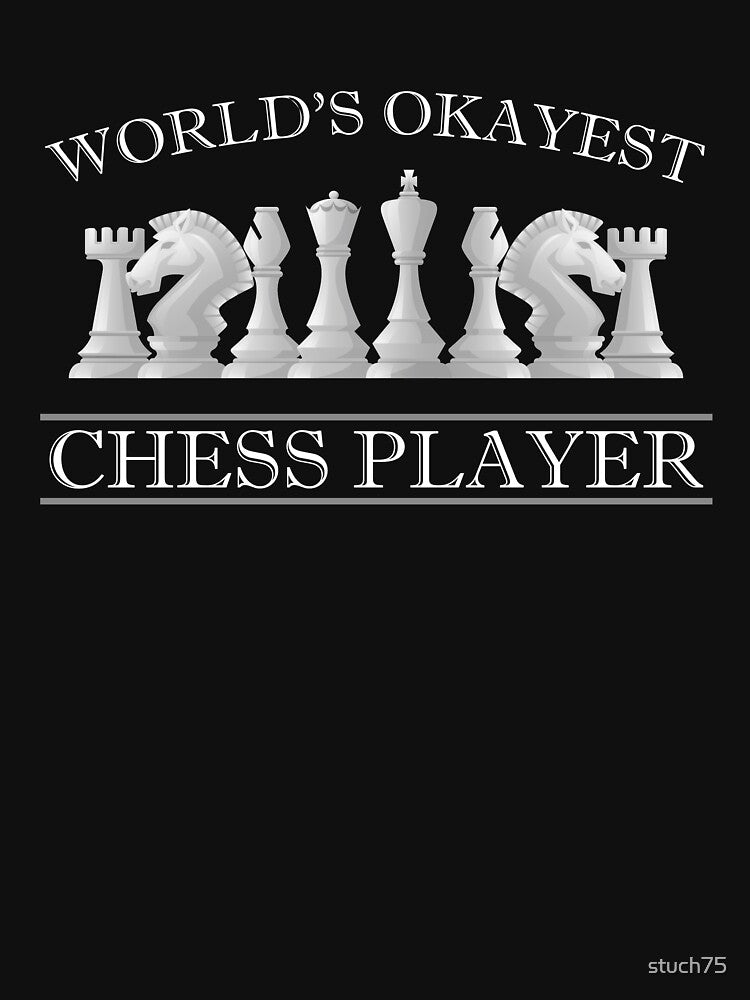 World's Okayest Chess Player by stuch75 T-Shirts, Hoodie, Sweatshirt | BlankRebels.com (Image 3)