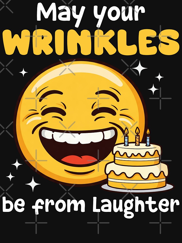 MAY YOUR WRINKLES BE FROM LAUGHTER - BIRTHDAY GIFT by KEF Custom T-Shirts, Hoodie, Sweatshirt | BlankRebels.com (Image 3)
