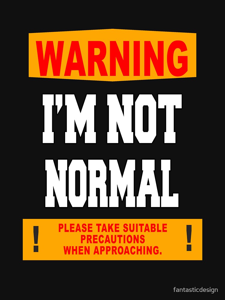 Funny Sarcastic Humor Warning I'm Not Normal by fantasticdesign T-Shirts, Hoodie, Sweatshirt | BlankRebels.com (Image 3)
