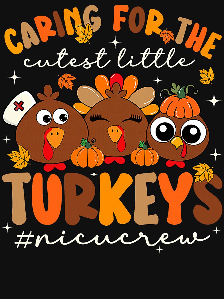 Caring for The Cutest Turkeys NICU Nurse Thanksgiving by laurelrhodes T-Shirts, Hoodie, Sweatshirt (Image 3)