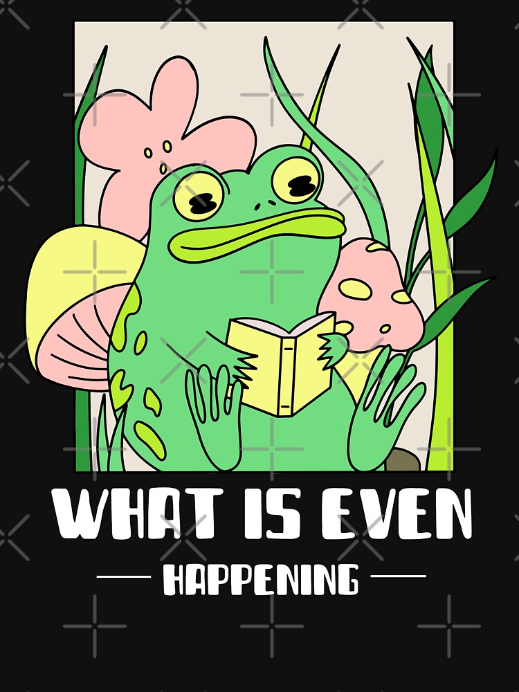 What Is Even Happening Frog Funny T-Shirts, Hoodie, Sweatshirt