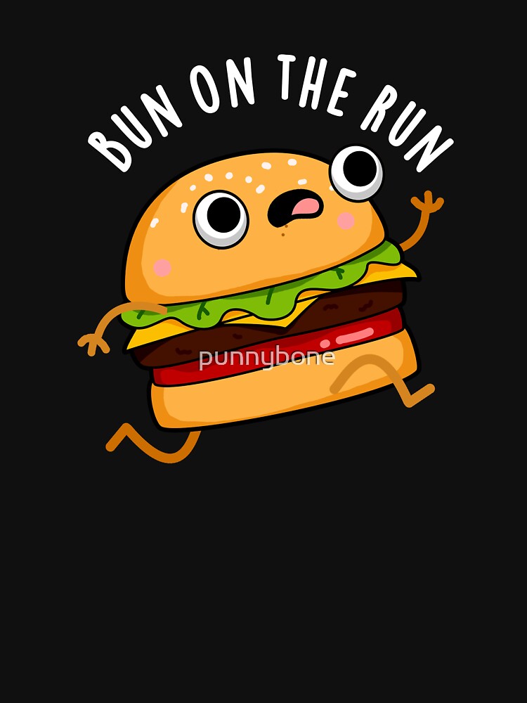 Bun On The Run Funny Burger Puns (Dark BG) by punnybone T-Shirts, Hoodie, Sweatshirt | BlankRebels.com (Image 3)
