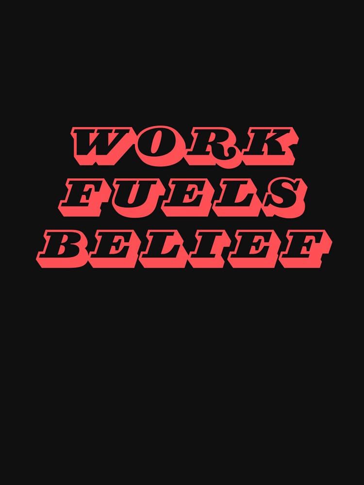 Work fuels belief by MariusDesign210 T-Shirts, Hoodie, Sweatshirt | BlankRebels.com (Image 3)