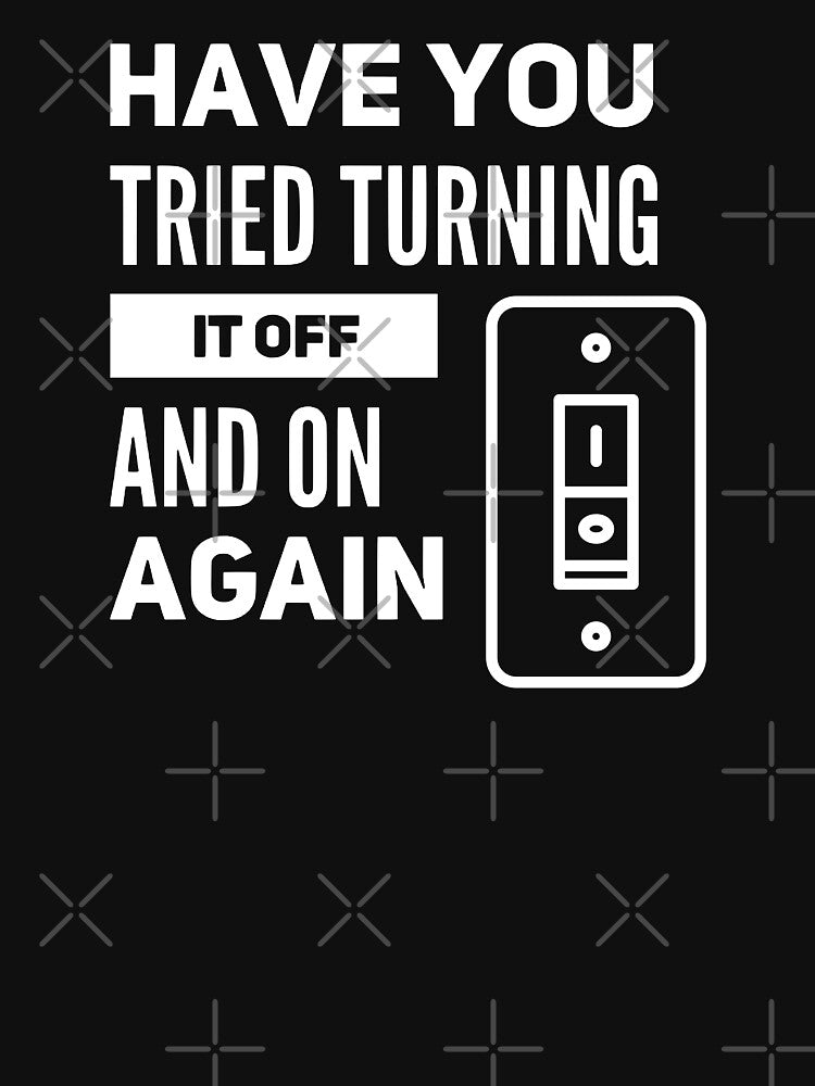 Have You Tried Turning It Off And On Again (white) by Stornu2Ruedas T-Shirts, Hoodie, Sweatshirt | BlankRebels.com (Image 3)