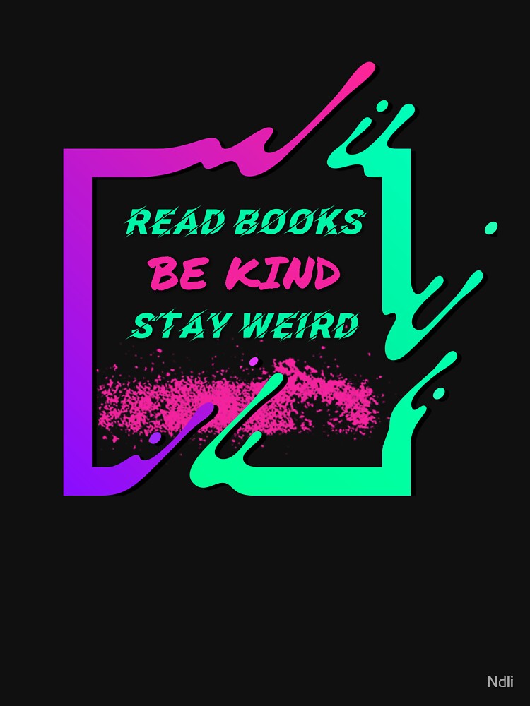 read books be kind stay weird With nice colors by Ndli T-Shirts, Hoodie, Sweatshirt | BlankRebels.com (Image 3)