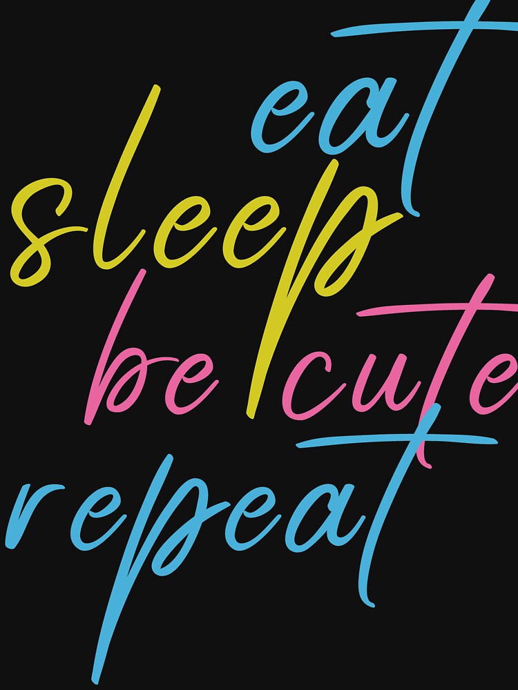 Eat Sleep BeCute Repeat, Eat Sleep Game Repeat, Eat Sleep Beach Repeat, Eat Sleep Play Repeat, Eat Sleep Edit Repeat by ilizindotcom