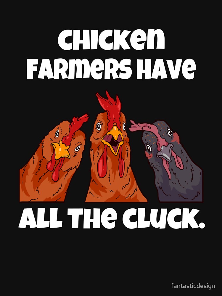 Funny Chicken Farmer Humor Chicken Farmers Have All The Cluck by fantasticdesign T-Shirts, Hoodie, Sweatshirt (Image 3)