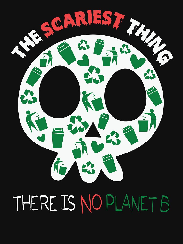 The Scariest Thing There is No Planet B Save Earth Skull Halloween by Teapot-art T-Shirts, Hoodie, Sweatshirt (Image 3)