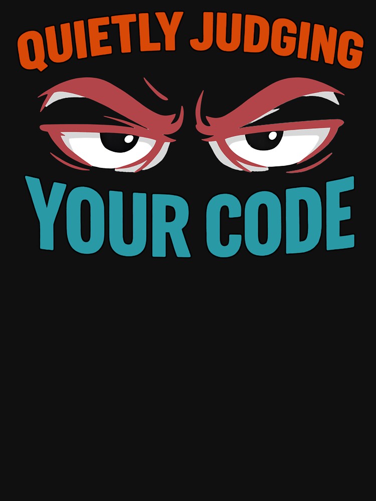 Quietly Judging Your Code T-Shirts, Hoodie, Sweatshirt