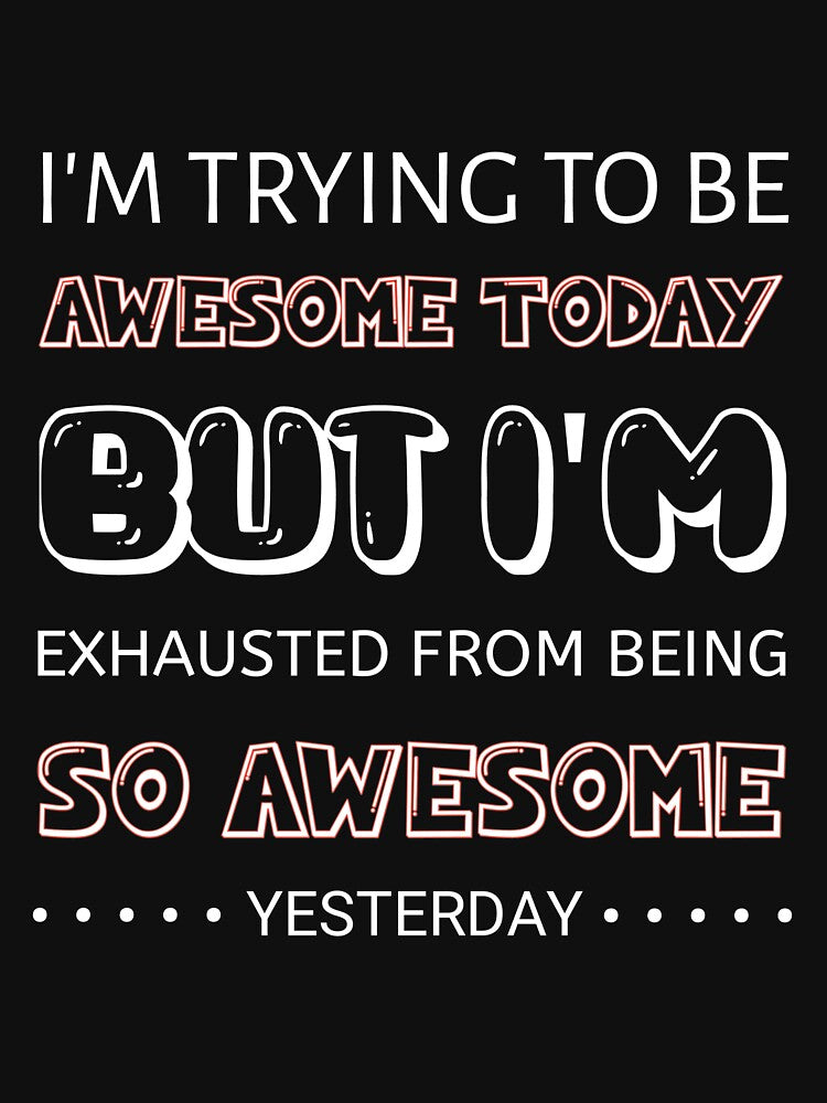 Funny I'm Trying To Be Awesome Today Super motivational quotes,im exhausted quotes by Essakhi12 T-Shirts,... (Image 3)