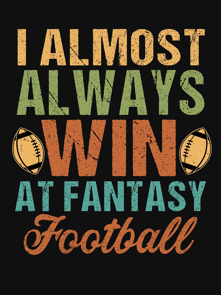 I Almost Always Win At Fantasy Football by SeegerGant T-Shirts, Hoodie, Sweatshirt | BlankRebels.com (Image 3)