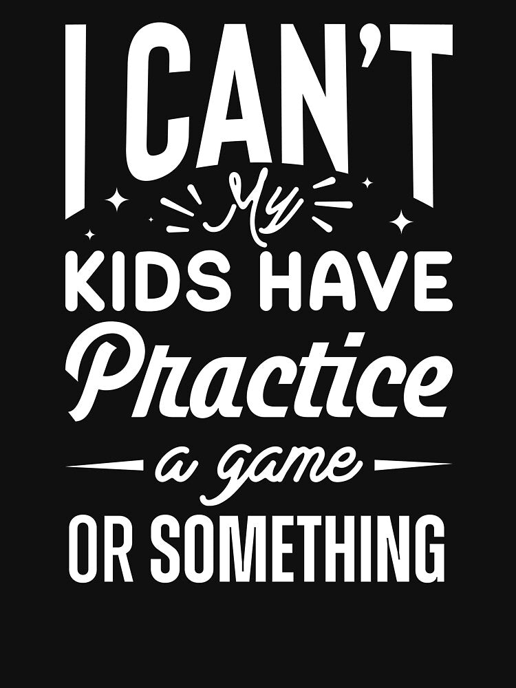 I can’t my kids have practice a game or something by HARI POX