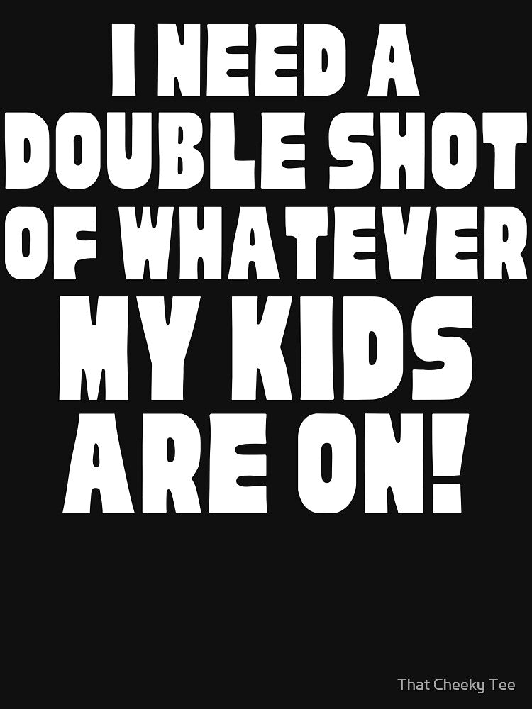 I Need A Double Shot Of Whatever My Kids Are On! Funny Mom Life and Motherhood Quote. White. by That Cheeky Tee... (Image 3)