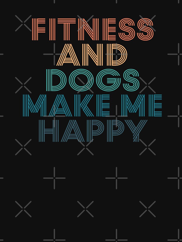 Fitness And Dogs Make Me Happy- Gift for Fitness & Dogs Fans by kindxinn T-Shirts, Hoodie, Sweatshirt (Image 3)