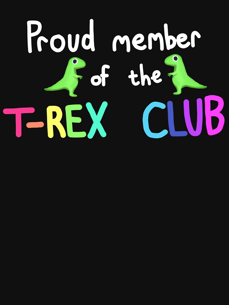 Proud member of the T-Rex Club! by Paigey-doodles T-Shirts, Hoodie, Sweatshirt | BlankRebels.com (Image 3)