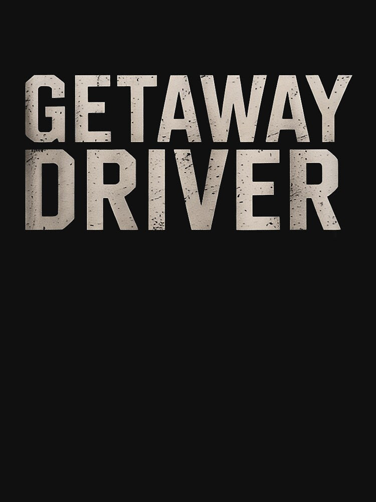 Getaway Driver  saying sarcastic novelty cool by RONALPARAD T-Shirts, Hoodie, Sweatshirt | BlankRebels.com (Image 3)