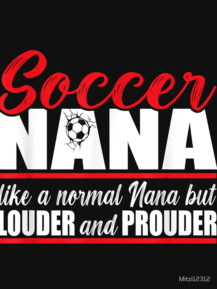 Soccer Nana Louder and Prouder. Soccer Grandma by Mitzi12312