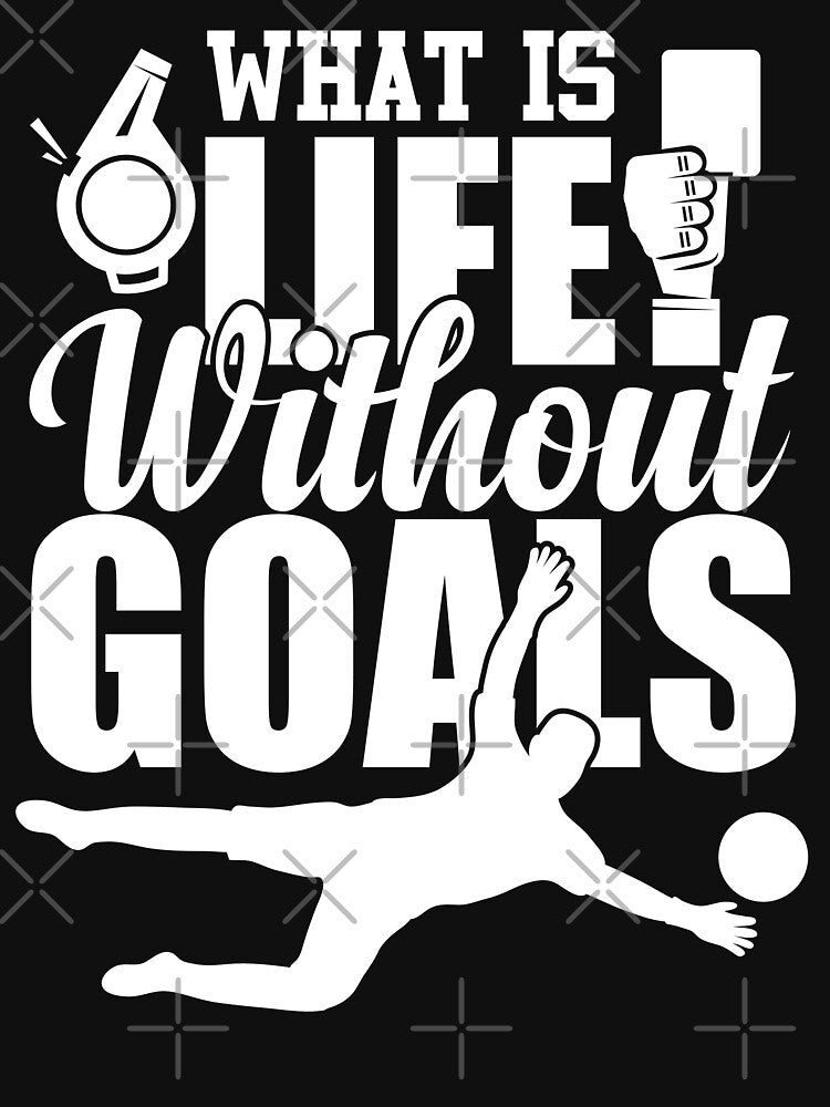 What Is Life Without Goals | Score by GravitiTees