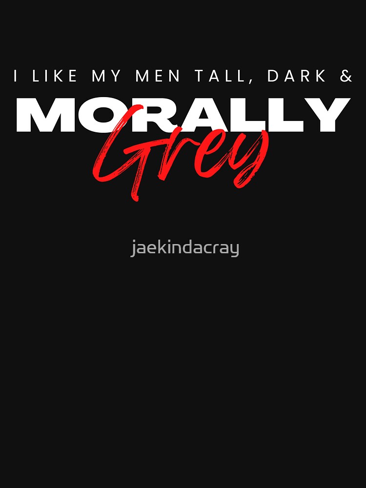 I like my Men Tall, Dark and Morally Grey Aggressive by jaekindacray T-Shirts, Hoodie, Sweatshirt | BlankRebels.com (Image 3)