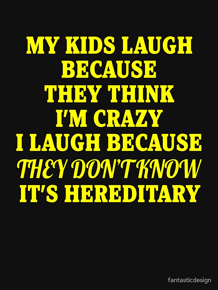 Funny Sarcastic Saying My Kids Laugh Because They Think I’m Crazy by fantasticdesign T-Shirts, Hoodie, Sweatshirt (Image 3)