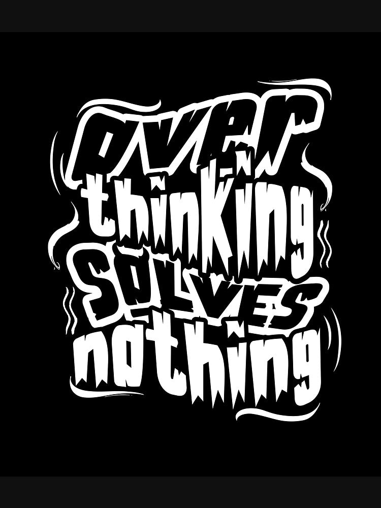 Over thinking solves nothing by OneBreathArt T-Shirts, Hoodie, Sweatshirt | BlankRebels.com (Image 3)