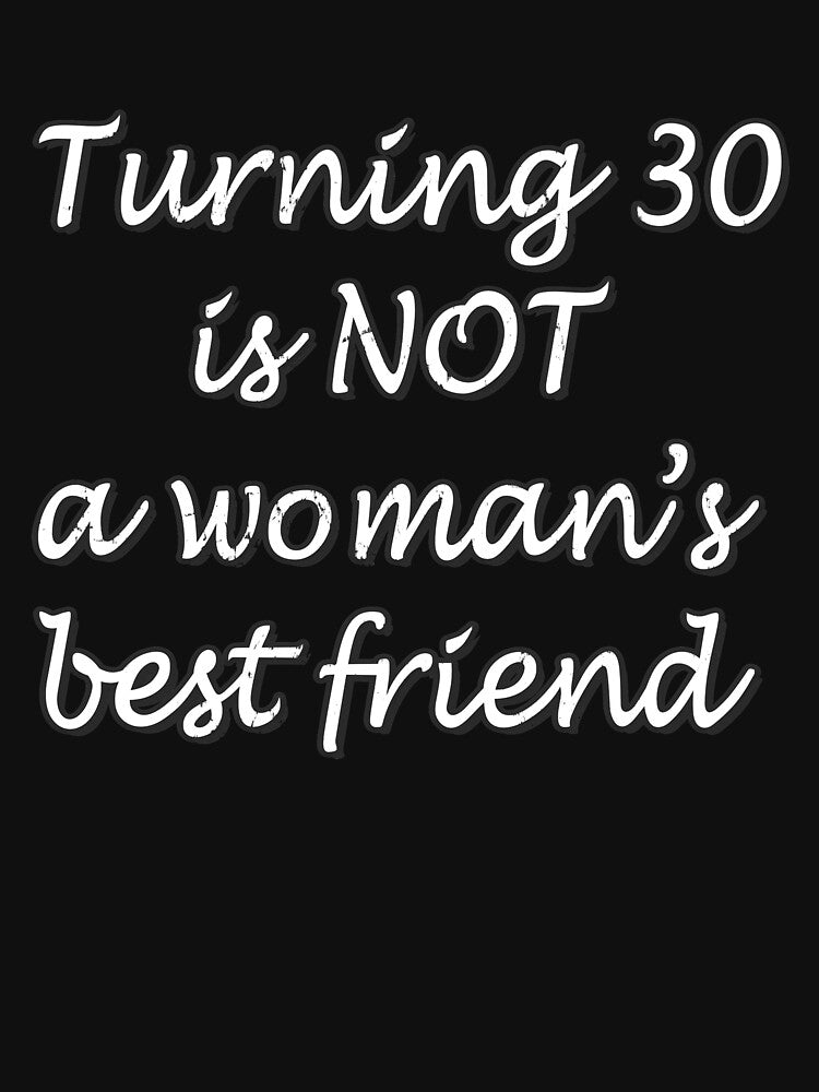 Turning 30 is NOT A Woman's Best Friend by SarcasticStain T-Shirts, Hoodie, Sweatshirt | BlankRebels.com (Image 3)
