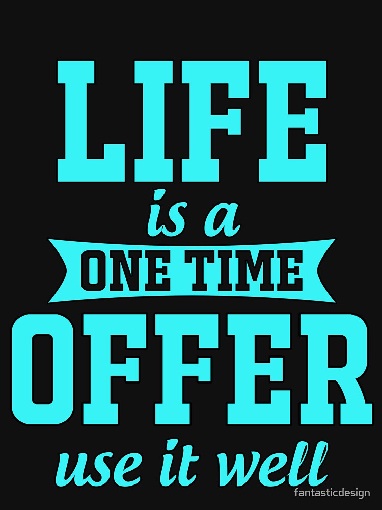 Funny Saying Life Is A One Time Offer Use It Well by fantasticdesign T-Shirts, Hoodie, Sweatshirt | BlankRebels.com (Image 3)