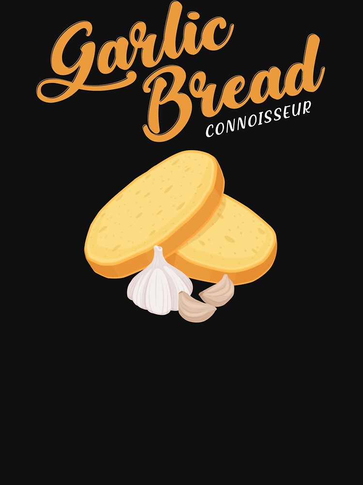 Garlic Bread Connoisseur product by jakehughes2015 T-Shirts, Hoodie, Sweatshirt | BlankRebels.com (Image 3)