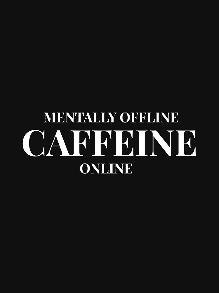 Mentally Offline, Caffeine Online Design For Dark Clothing by Caffeine Effect T-Shirts, Hoodie, Sweatshirt (Image 3)