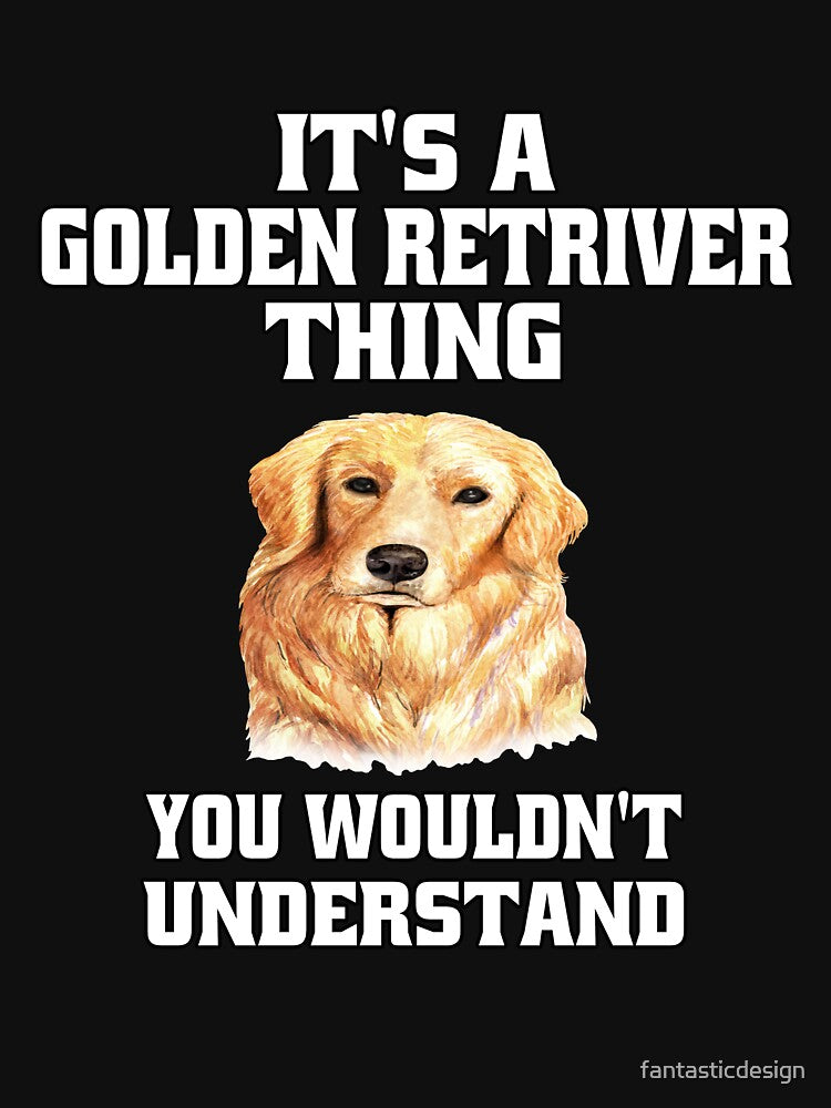 Golden Retriever Dog Pet Owner It's A Golden Retriever Thing by fantasticdesign T-Shirts, Hoodie, Sweatshirt (Image 3)