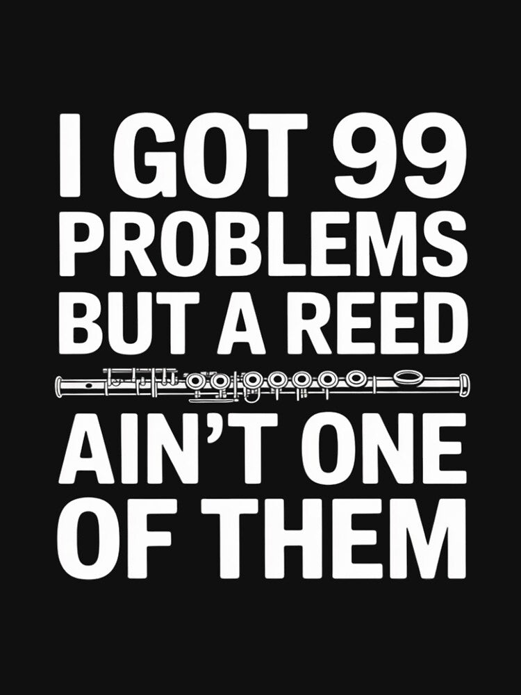 Flute I Got 99 Problems But A Reed Ain't One Of Them by silladive T-Shirts, Hoodie, Sweatshirt | BlankRebels.com (Image 3)