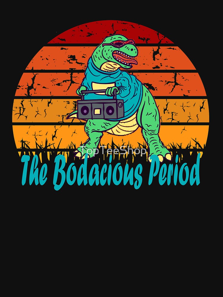 Funny Dinosaur The Bodacious Period Vintage 80's Retro Gift by TopTeeShop T-Shirts, Hoodie, Sweatshirt (Image 3)