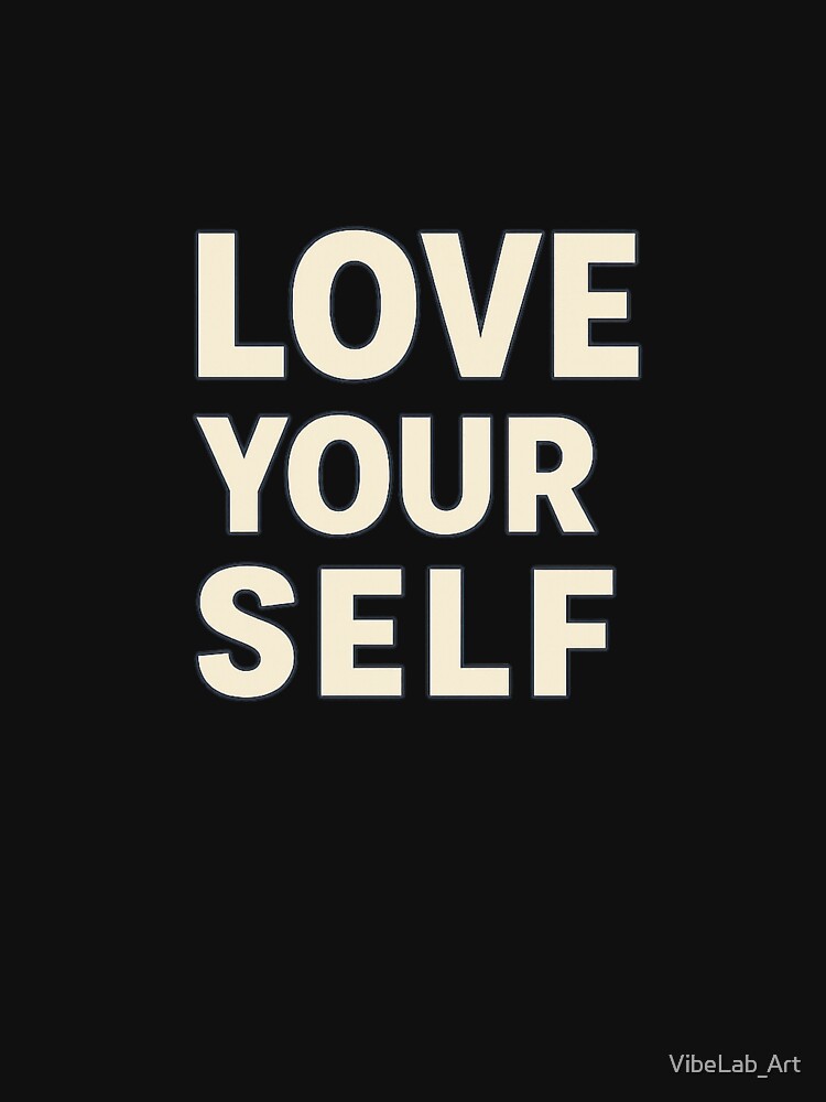 Love Yourself – Minimal Self-Love Typography by VibeLab_Art T-Shirts, Hoodie, Sweatshirt | BlankRebels.com (Image 3)