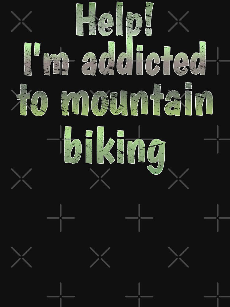 Distressed Style Help! I'm Addicted To Mountain Biking, Great For Anyone Who Loves Mountain Biking by... (Image 3)