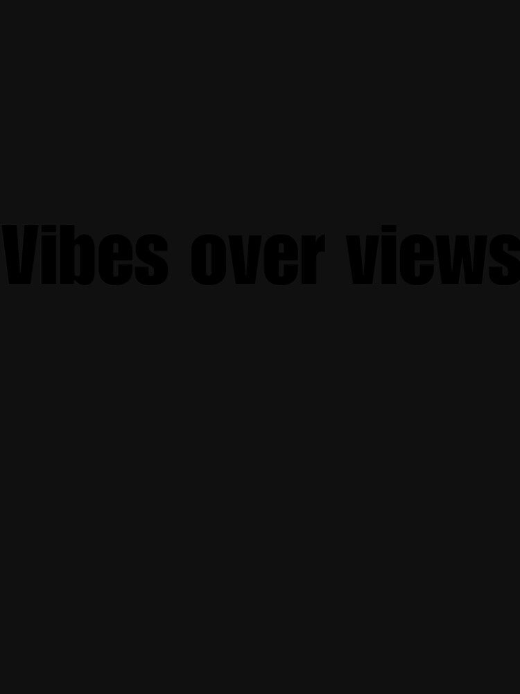 Vibes Over Views by DripZone01 T-Shirts, Hoodie, Sweatshirt | BlankRebels.com (Image 3)