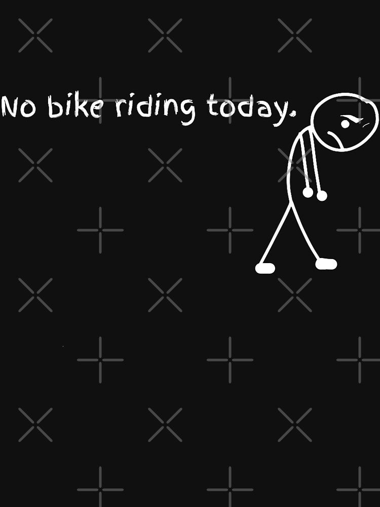 No Bike Riding Today by studiopekepeke T-Shirts, Hoodie, Sweatshirt | BlankRebels.com (Image 3)