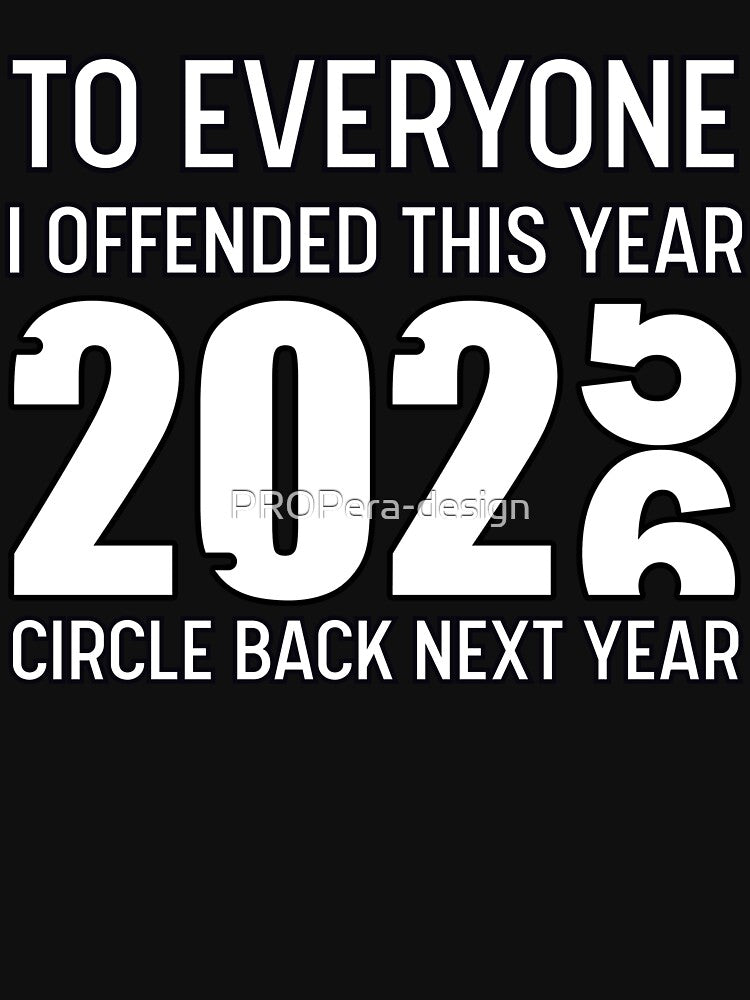 To Everyone I Offended This Year 2026 | Circle Back Next Year by PROPera-design T-Shirts, Hoodie, Sweatshirt (Image 3)