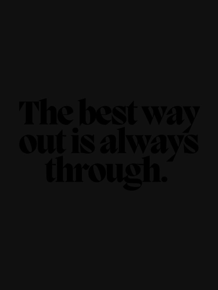 The best way out is always through. by CharmStudio T-Shirts, Hoodie, Sweatshirt | BlankRebels.com (Image 3)