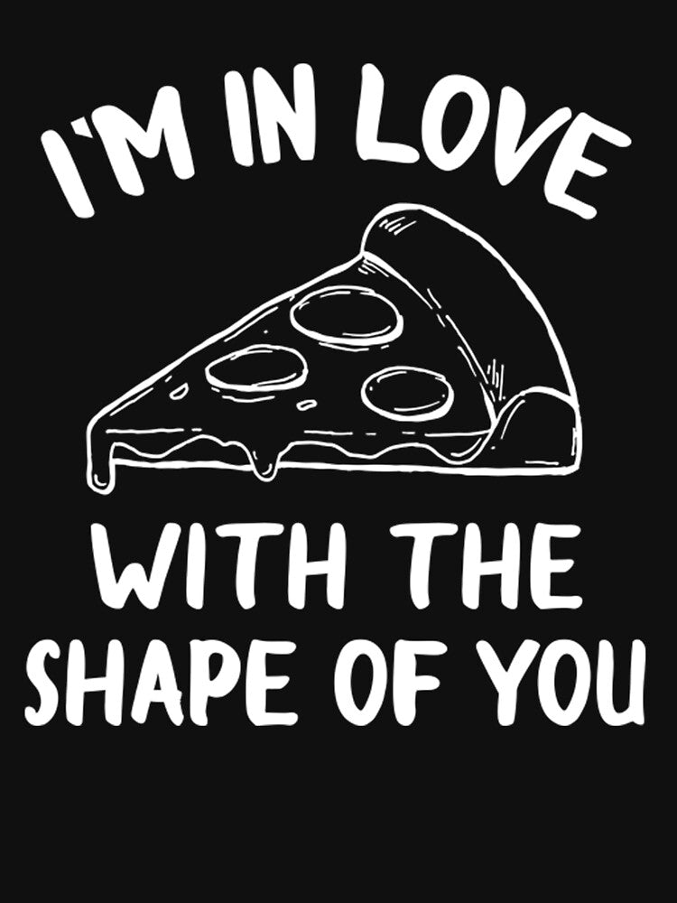 I am In Love Pizza With The Shape Of You by TED-DESIGN T-Shirts, Hoodie, Sweatshirt | BlankRebels.com (Image 3)