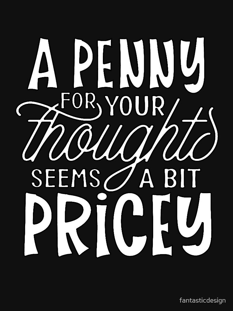 Funny Sarcastic Humor A Penny For Your Thoughts Seems A Bit Pricey by fantasticdesign T-Shirts, Hoodie, Sweatshirt (Image 3)