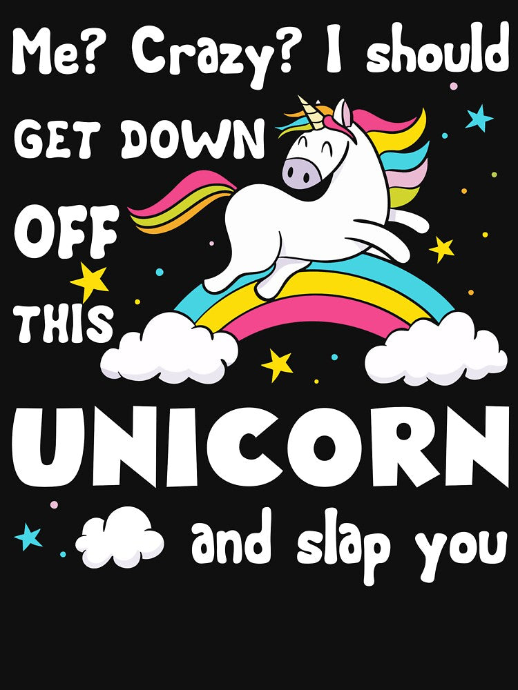 Unicorn - I Should Get Down Off This Unicorn And Slap You by UnknownArtistt T-Shirts, Hoodie, Sweatshirt (Image 3)