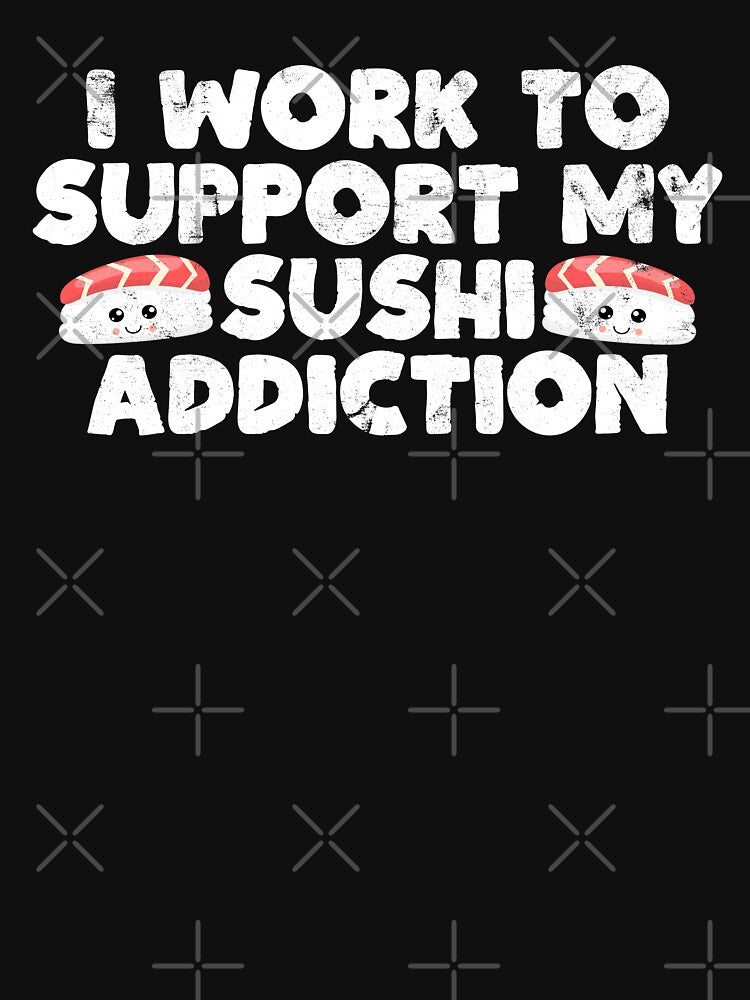 I Work to Support My Sushi Addiction Funny Japanese Food Gift by WYGSTORE T-Shirts, Hoodie, Sweatshirt (Image 3)