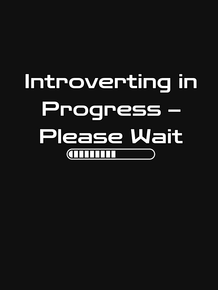 Introverting in Progress - Please Wait by Ink4Orbit T-Shirts, Hoodie, Sweatshirt | BlankRebels.com (Image 3)