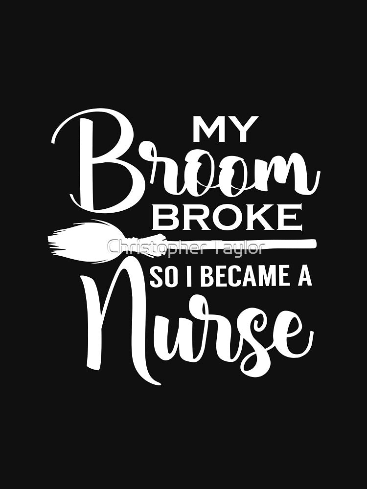 My Broom Broke So I Became A Nurse by Christopher Taylor T-Shirts, Hoodie, Sweatshirt | BlankRebels.com (Image 3)