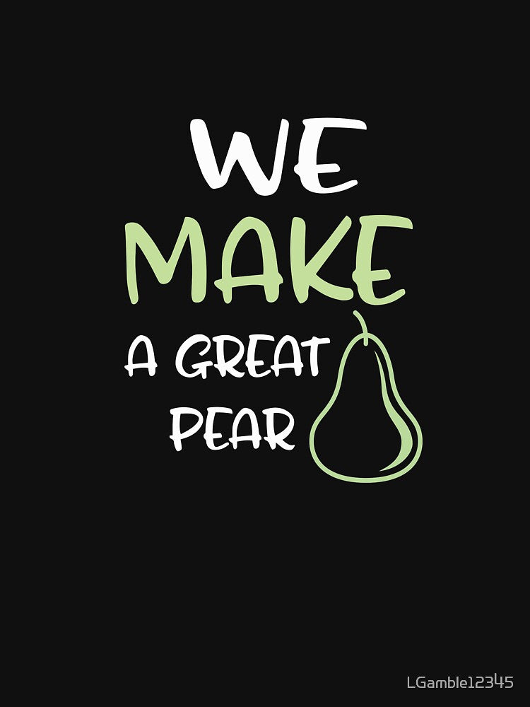 Funny We make a great pear his & hers valentines design by LGamble12345 T-Shirts, Hoodie, Sweatshirt (Image 3)