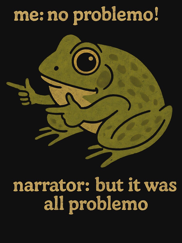 me: no problemo!  narrator: but it was all problemo by annaottertion T-Shirts, Hoodie, Sweatshirt | BlankRebels.com (Image 3)