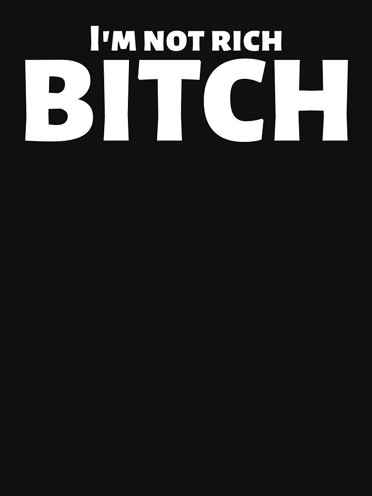 I'm not rich, bitch by nekojeko T-Shirts, Hoodie, Sweatshirt | BlankRebels.com (Image 3)