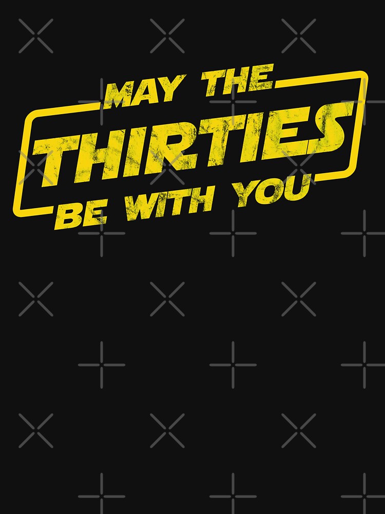 May the Thirties Be With You, 30th Year Old Funny Birthday Gift for Anniversary, Christmas Unisex Shirt by BKLS
